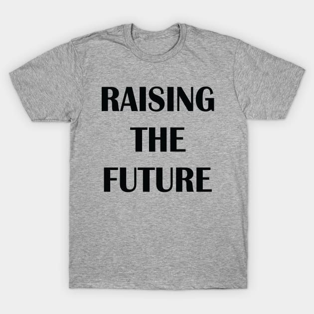 Raising The Future T-Shirt by Julorzo